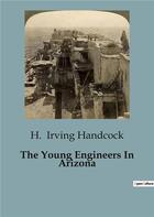 Couverture du livre « The Young Engineers In Arizona » de H. Irving Handcock aux éditions Culturea