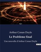 Couverture du livre « Le Problème final : Une nouvelle d'Arthur Conan Doyle » de Arthur Conan Doyle aux éditions Culturea