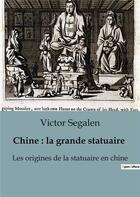 Couverture du livre « Chine : la grande statuaire : Les origines de la statuaire en chine » de Victor Segalen aux éditions Shs Editions