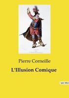 Couverture du livre « L'Illusion Comique » de Pierre Corneille aux éditions Culturea