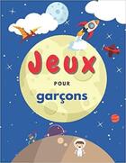 Couverture du livre « Jeux pour garcons - mots meles coloriages labyrinthes sudoku » de Independent P. aux éditions Gravier Jonathan