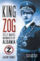Couverture du livre « King Zog » de Tomes Jason aux éditions History Press Digital