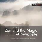 Couverture du livre « Zen and the Magic of Photography » de Wayne Rowe aux éditions Rocky Nook