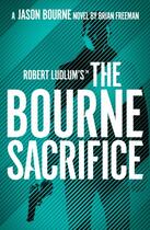 Couverture du livre « ROBERT LUDLUM''S THE BOURNE SACRIFICE » de Brian Freeman aux éditions Head Of Zeus