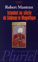 Couverture du livre « Istanbul au siècle de Soliman le Magnifique » de Robert Mantran aux éditions Pluriel