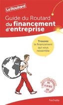 Couverture du livre « Guide du Routard : financement d'entreprise » de Collectif Hachette aux éditions Hachette Tourisme