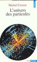 Couverture du livre « L'univers des particules » de Michel Crozon aux éditions Points