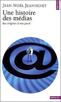 Couverture du livre « Une histoire des médias ; des origines à nos jours » de Jean-Noel Jeanneney aux éditions Points