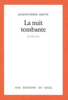 Couverture du livre « La nuit tombante » de Jacques-Pierre Amette aux éditions Seuil