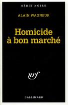 Couverture du livre « Homicide à bon marché » de Alain Wagneur aux éditions Gallimard