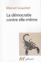 Couverture du livre « La démocratie contre elle-même » de Marcel Gauchet aux éditions Gallimard