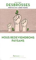 Couverture du livre « Nous redeviendrons paysans » de Philippe Desbrosses aux éditions Arthaud