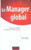 Couverture du livre « Le manager global - comment piloter une equipe multiculturelle » de Michel Moral aux éditions Dunod