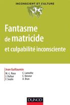 Couverture du livre « Fantasme de matricide et culpabilité inconsciente » de Jean Guillaumin aux éditions Dunod