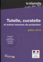 Couverture du livre « Tutelle, curatelle et autres mesures de protection ; prevenir la perte d'autonomie en toute sérénité(édition 2016) » de  aux éditions Documentation Francaise