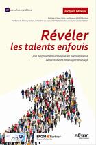 Couverture du livre « Reveler les talents enfouis - une approche humaniste et bienveillante des relations manager-manage. » de Jacques Lebeau aux éditions Afnor Editions