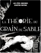 Couverture du livre « Les cités obscures Tome 10 : la théorie du grain de sable t.1 » de Benoît Peeters et Francois Schuiten aux éditions Casterman