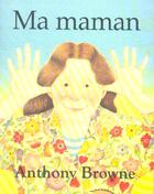 Couverture du livre « Ma maman » de Anthony Browne aux éditions Ecole Des Loisirs