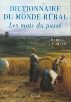 Couverture du livre « Dictionnaire Du Monde Rural, Les Mots Du Passe » de Marcel Lachiver aux éditions Fayard