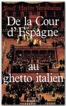 Couverture du livre « De la Cour d'Espagne au ghetto italien : Isaac Cardoso et le marranisme au XVIIe siècle » de Yosef Hayim Yerushalmi aux éditions Fayard