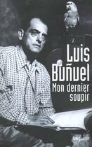 Couverture du livre « Mon dernier soupir - ne » de Luis Bunuel aux éditions Robert Laffont