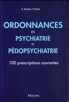 Couverture du livre « Ordonnances en psychiatrie et pédopsychiatrie » de A. Bourla et F. Ferreri aux éditions Maloine