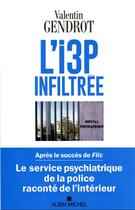 Couverture du livre « L'I3P infiltrée : au coeur de la folie ordinaire » de Valentin Gendrot aux éditions Albin Michel
