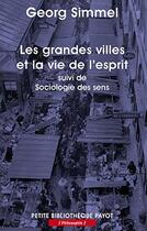 Couverture du livre « Les grandes villes et la vie de l'esprit ; sociologie des sens » de Georg Simmel aux éditions Payot