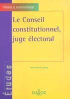 Couverture du livre « Le Conseil Constitutionnel Juge Electoral ; 2e Edition » de Jean-Pierre Camby aux éditions Dalloz