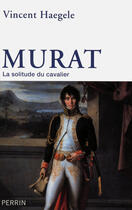 Couverture du livre « Murat » de Vincent Haegele aux éditions Perrin