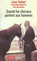 Couverture du livre « Quand les chevaux parlent aux hommes » de Leon Tolstoi et Alexandre Kouprine et Carl Sternheim aux éditions Rocher