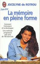 Couverture du livre « Memoire en pleine forme - comment l'entretenir, la preserver, la developper (la) - - une methode pro » de Jocelyne De Rotrou aux éditions J'ai Lu