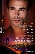 Couverture du livre « Dans ton ombre ; rendez-vous avec le danger » de Carol Ericson et Patricia Rosemoor aux éditions Harlequin