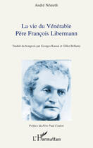 Couverture du livre « La vie du vénérable père François Libermann » de Andre Nemeth aux éditions L'harmattan