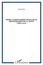 Couverture du livre « Sport ; nationalisme français et régénération de la race 1880-1914 » de Alain Derlon aux éditions L'harmattan