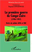 Couverture du livre « La première guerre du Congo-Zaïre (1996-1997) ; récits de soldats AFDL et FAR » de Bogumil Jewsiewicki aux éditions L'harmattan