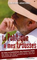 Couverture du livre « La politique a mes trousses » de Jean-Marc Aractingi aux éditions Editions L'harmattan