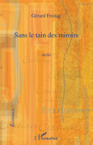 Couverture du livre « Sans le tain des miroirs » de Gerard Freitag aux éditions Editions L'harmattan