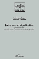 Couverture du livre « Entre sens et signification ; constitution du sens : points de vue sur l'articulation sémantique-pragmatique » de Dominique Verbeken aux éditions Editions L'harmattan