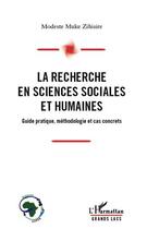 Couverture du livre « La recherche en sciences sociales et humaines ; guide pratique, méthodologie et cas concrets » de Modeste Muke Zihisire aux éditions Editions L'harmattan