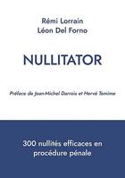 Couverture du livre « Nullitator : 300 nullités efficaces en procédure pénale » de Remi Lorrain et Leon Del Forno aux éditions Books On Demand