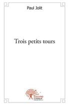 Couverture du livre « Trois petits tours » de Paul Jolit aux éditions Edilivre