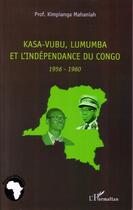 Couverture du livre « Kasa-Vubu, Lumumba et l'indépendance du Congo, 1956 1960 » de Kimpianga Mahaniah aux éditions L'harmattan