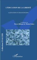 Couverture du livre « L'éducation de la liberté ; aliénation et émancipation » de Michel Fabre et Pierre Billouet aux éditions L'harmattan