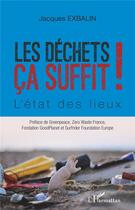 Couverture du livre « Les déchets ça suffit ! l'état des lieux » de Jacques Exbalin aux éditions L'harmattan