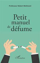 Couverture du livre « Petit manuel de défume » de Robert Molimard aux éditions L'harmattan