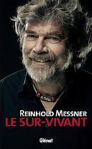 Couverture du livre « Reinhold Messner ; le sur-vivant » de Reinhold Messner aux éditions Glenat