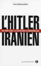 Couverture du livre « L'Hitler iranien ; en finir avec la dictature d'Ahmadinejad » de Jahanchahi A aux éditions Jean-claude Gawsewitch