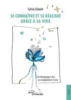 Couverture du livre « Se connaître et se réaliser grâce à sa voix » de Sylvia Schmitt aux éditions Jets D'encre