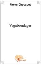 Couverture du livre « Vagabondages » de Pierre Chocquet aux éditions Edilivre